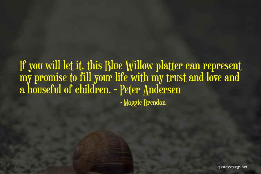 Blue Willow Quotes By Maggie Brendan Blue Willow Quotes By Maggie Brendan