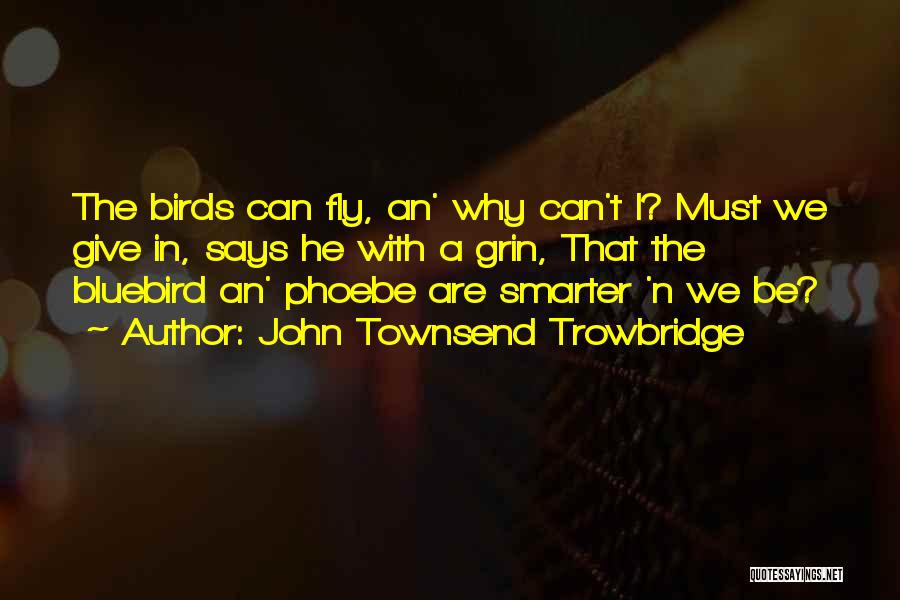 Bluebird Quotes By John Townsend Trowbridge