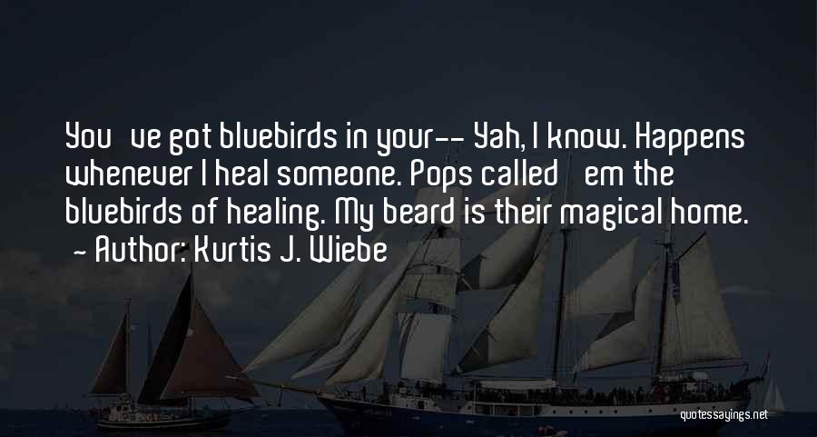 Bluebirds Quotes By Kurtis J. Wiebe