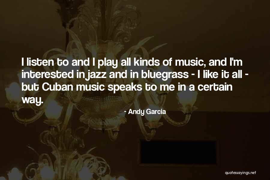 Bluegrass Music Quotes By Andy Garcia Bluegrass Music Quotes By Andy Garcia