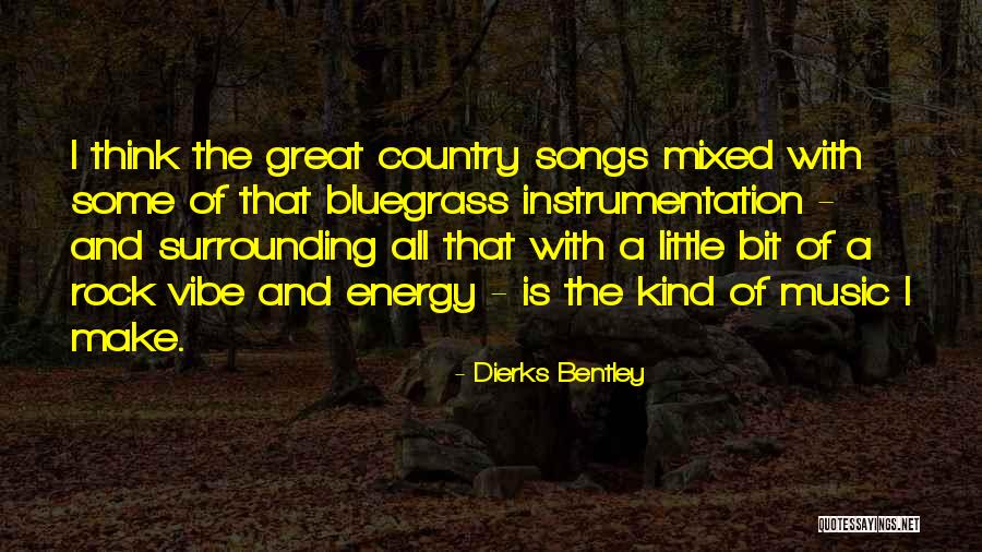 Bluegrass Music Quotes By Dierks Bentley Bluegrass Music Quotes By Dierks Bentley