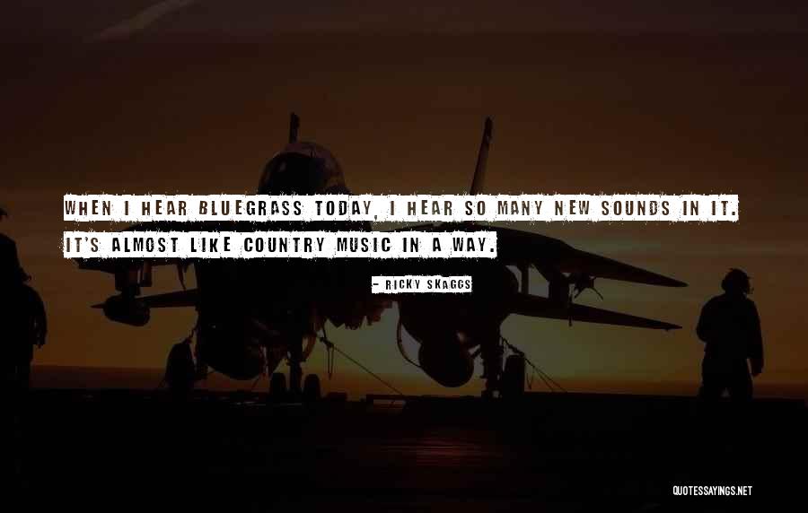 Bluegrass Music Quotes By Ricky Skaggs Bluegrass Music Quotes By Ricky Skaggs