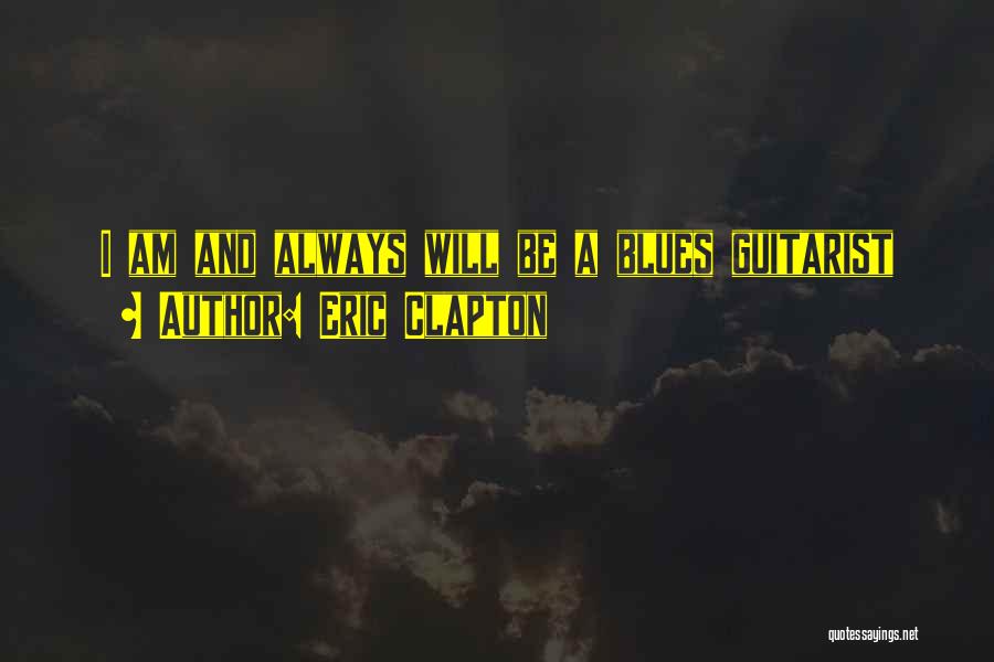 Blues Guitarist Quotes By Eric Clapton