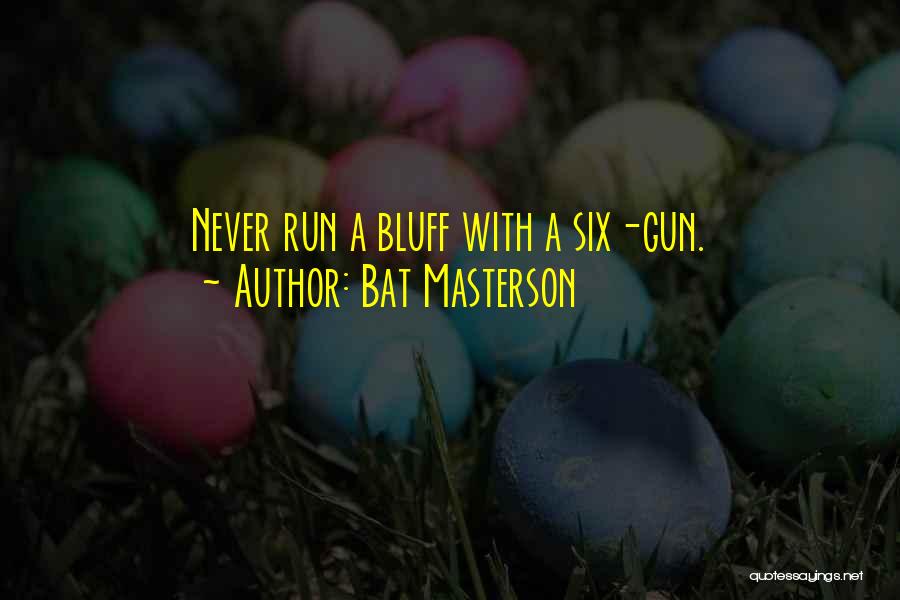 Bluff Quotes By Bat Masterson