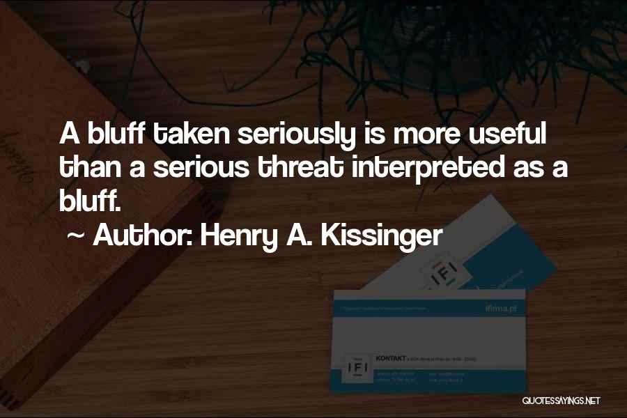 Bluff Quotes By Henry A. Kissinger