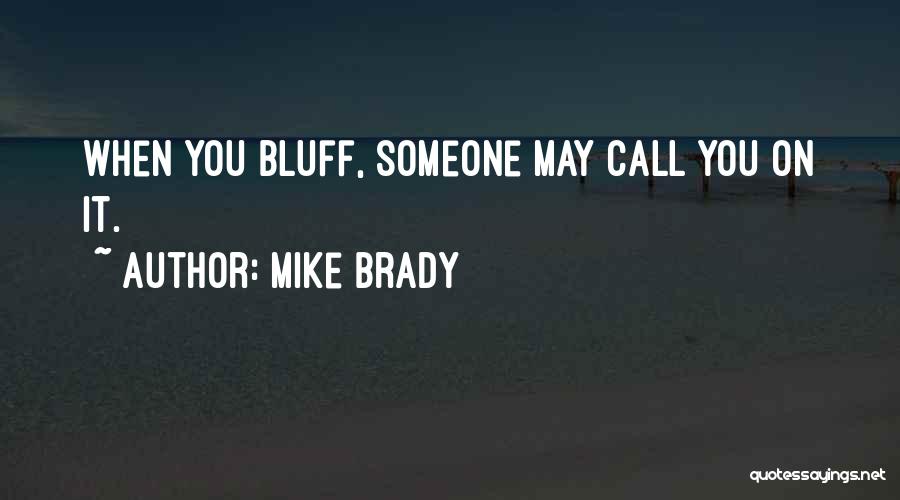 Bluff Quotes By Mike Brady