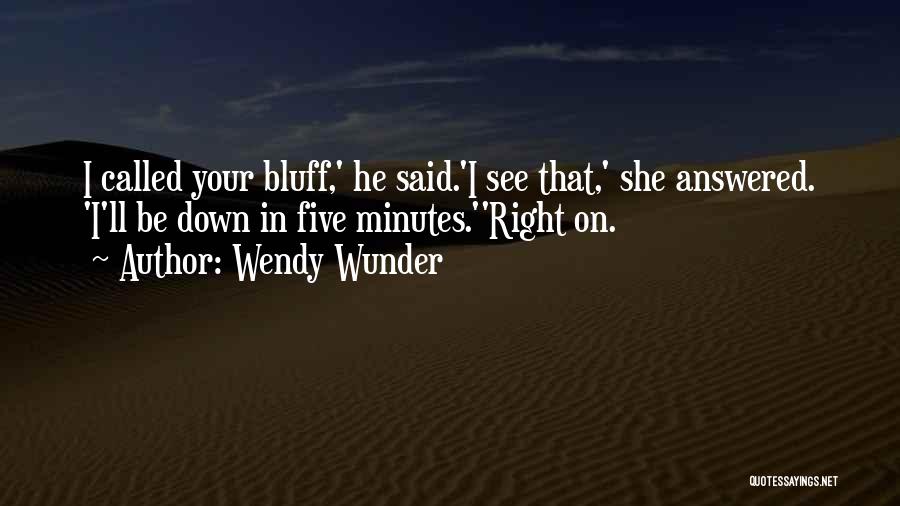 Bluff Quotes By Wendy Wunder