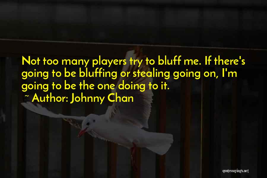 Bluffing Quotes By Johnny Chan