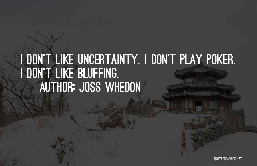 Bluffing Quotes By Joss Whedon