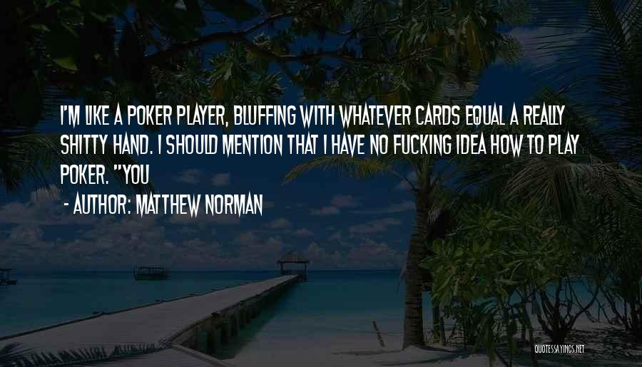 Bluffing Quotes By Matthew Norman