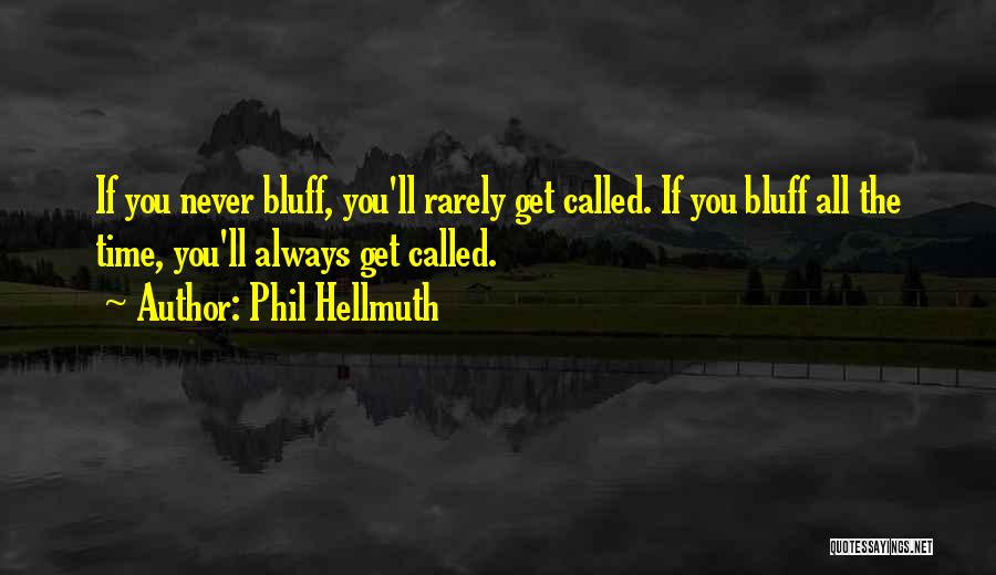 Bluffs Quotes By Phil Hellmuth