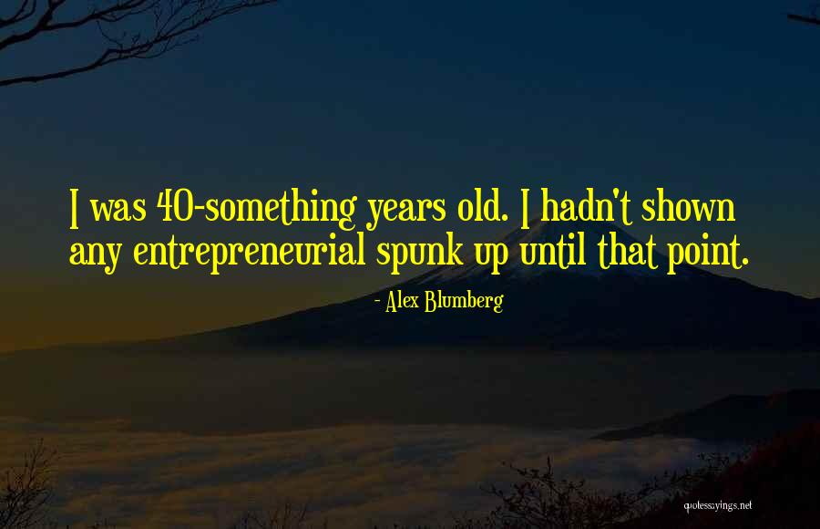 Blumberg Quotes By Alex Blumberg Blumberg Quotes By Alex Blumberg