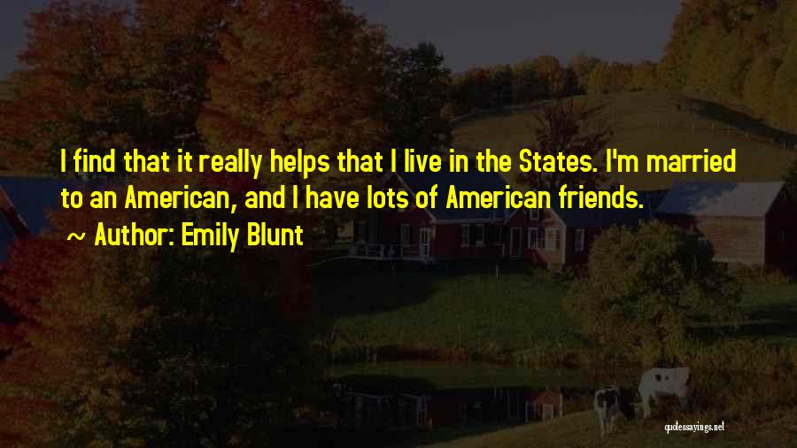 Blunt Friends Quotes By Emily Blunt