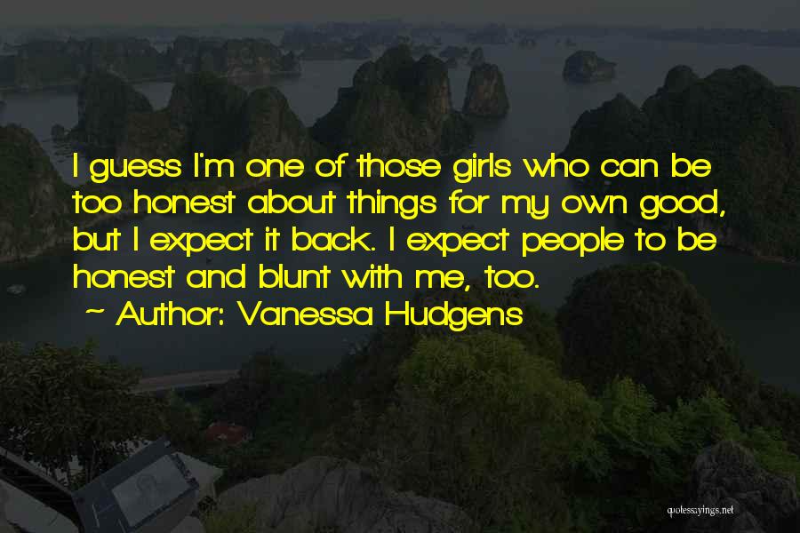 Blunt Quotes By Vanessa Hudgens