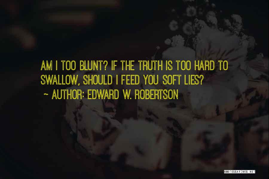 Blunt Truth Quotes By Edward W. Robertson