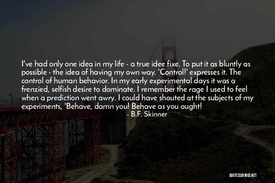 Bluntly Quotes By B.F. Skinner Bluntly Quotes By B.F. Skinner