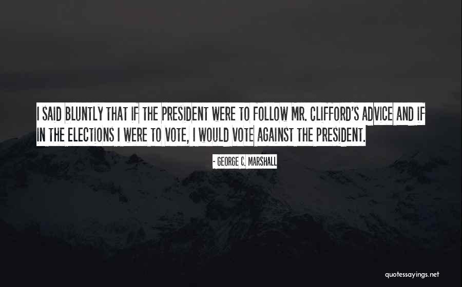 Bluntly Quotes By George C. Marshall Bluntly Quotes By George C. Marshall