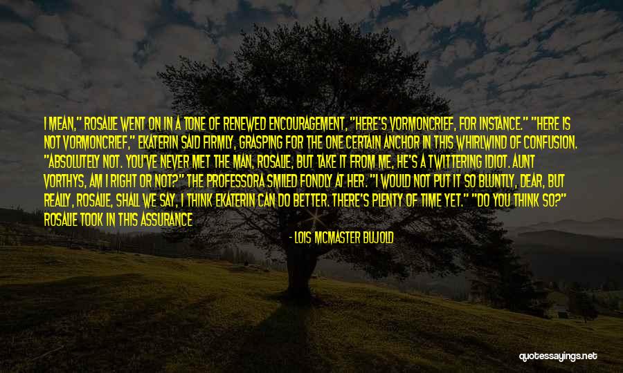 Bluntly Quotes By Lois McMaster Bujold Bluntly Quotes By Lois McMaster Bujold