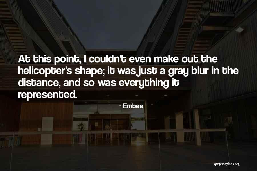 Blur Everything Out Quotes By Embee