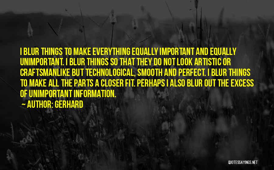 Blur Everything Out Quotes By Gerhard