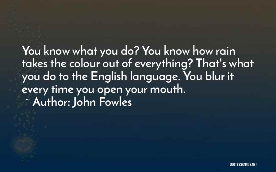 Blur Everything Out Quotes By John Fowles