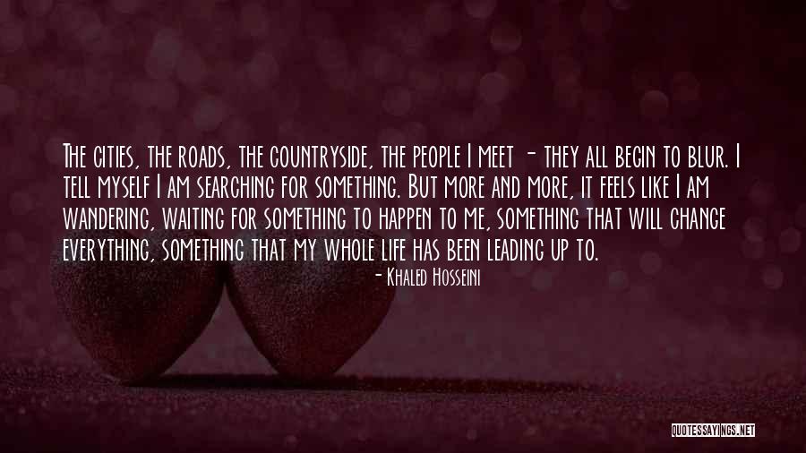 Blur Everything Out Quotes By Khaled Hosseini