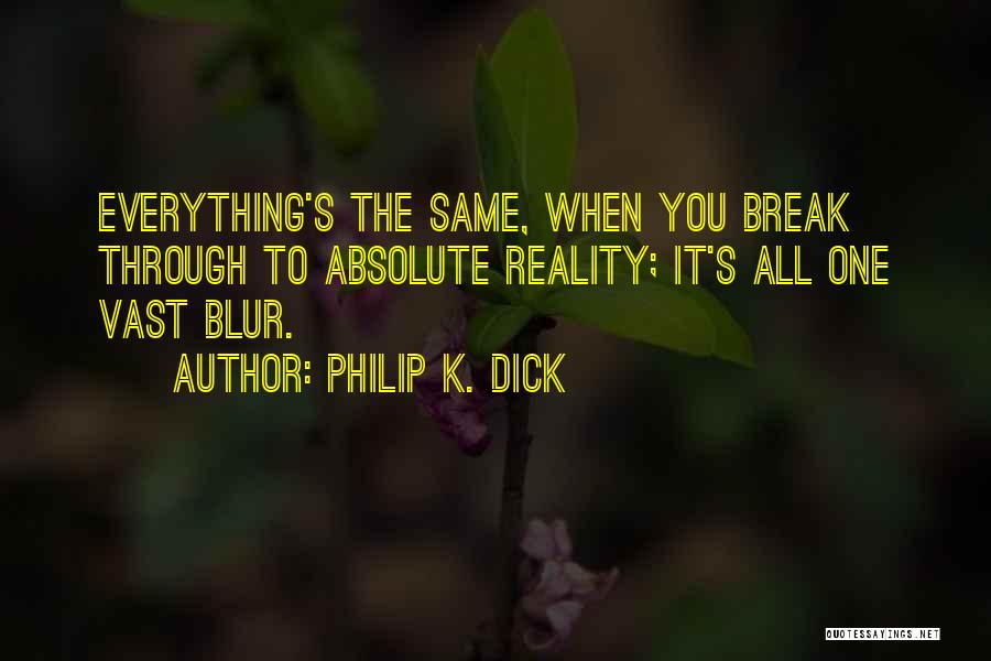 Blur Everything Out Quotes By Philip K. Dick