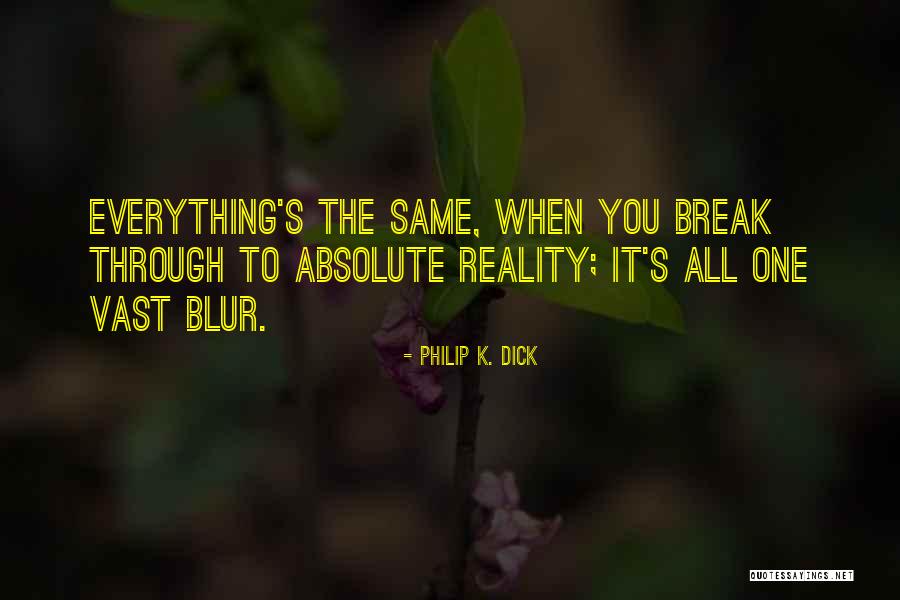 Blur Everything Out Quotes By Philip K. Dick