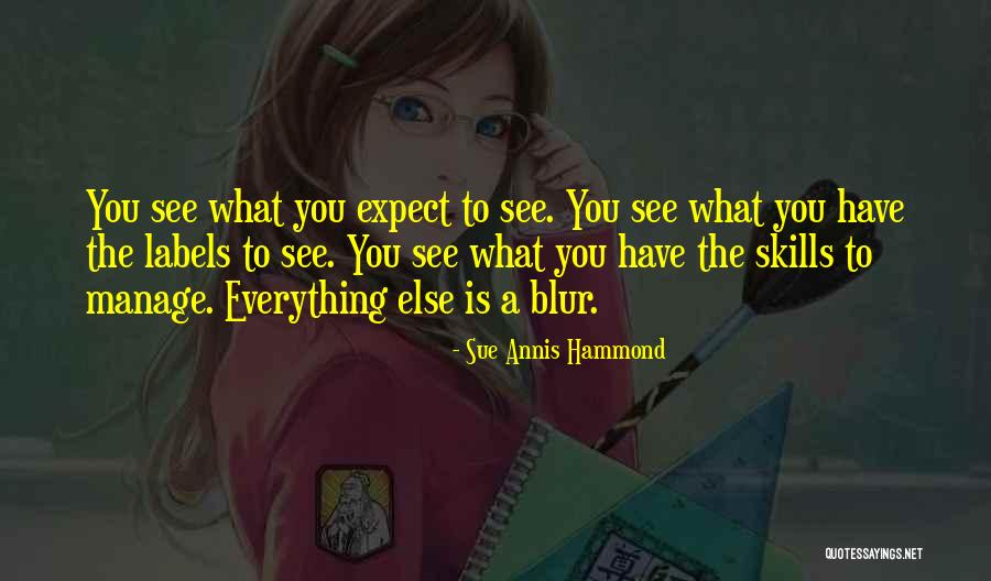 Blur Everything Out Quotes By Sue Annis Hammond