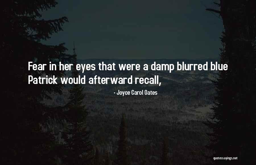 Blurred Eyes Quotes By Joyce Carol Oates Blurred Eyes Quotes By Joyce Carol Oates