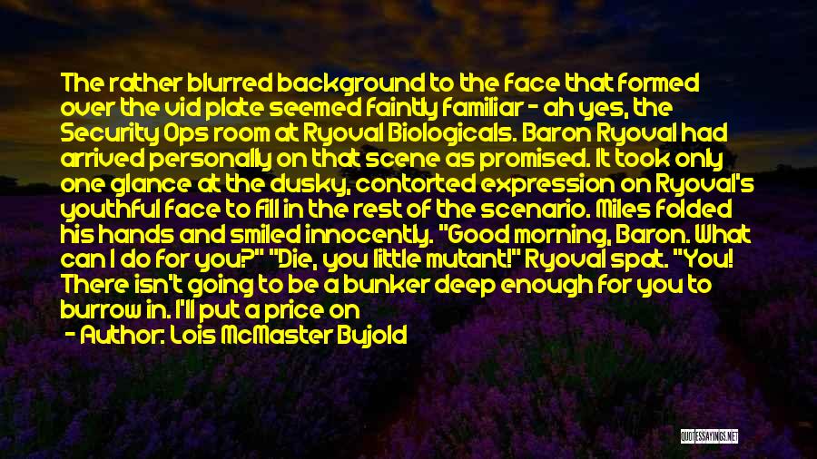 Blurred Face Quotes By Lois McMaster Bujold