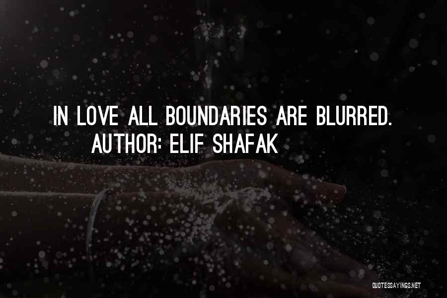 Blurred Love Quotes By Elif Shafak