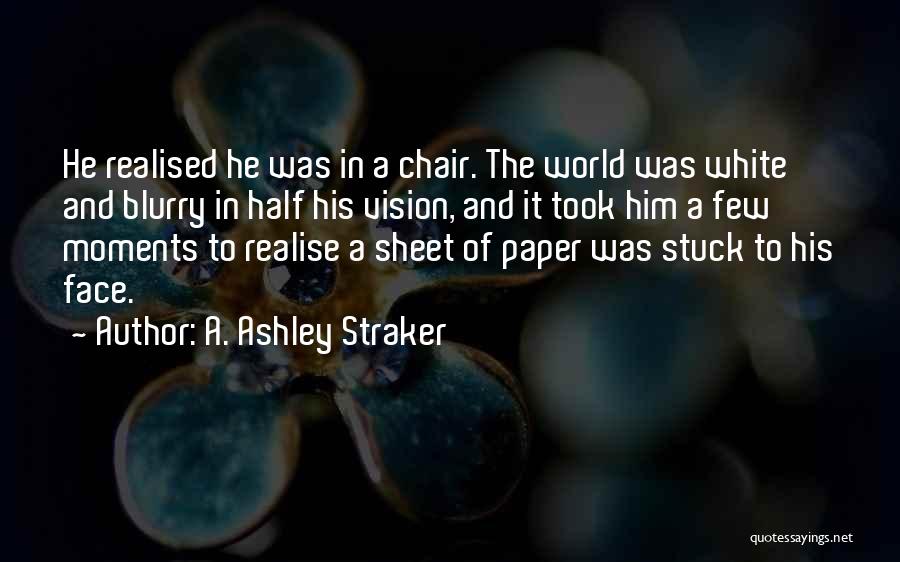 Blurred Vision Quotes By A. Ashley Straker