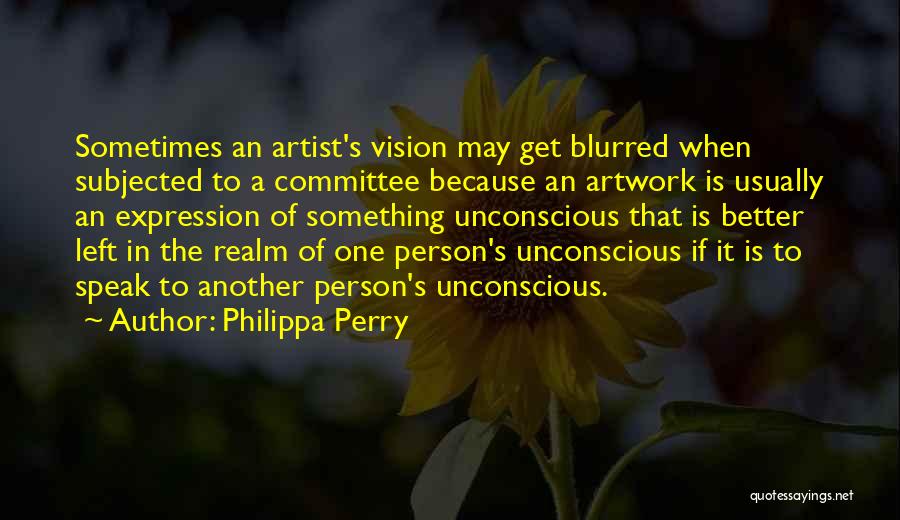 Blurred Vision Quotes By Philippa Perry