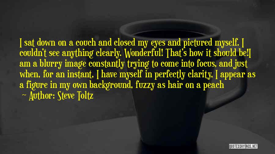Blurry Eyes Quotes By Steve Toltz