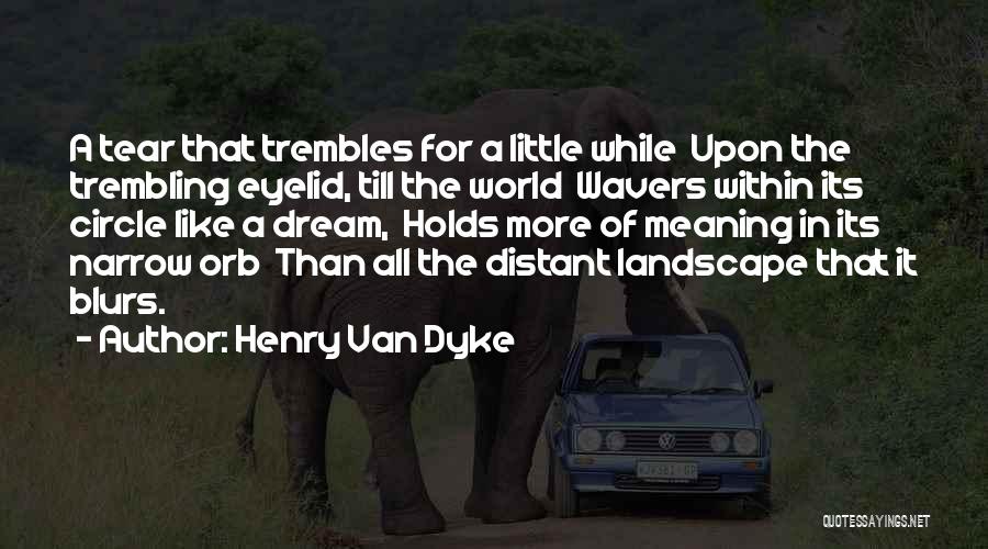 Blurs Quotes By Henry Van Dyke