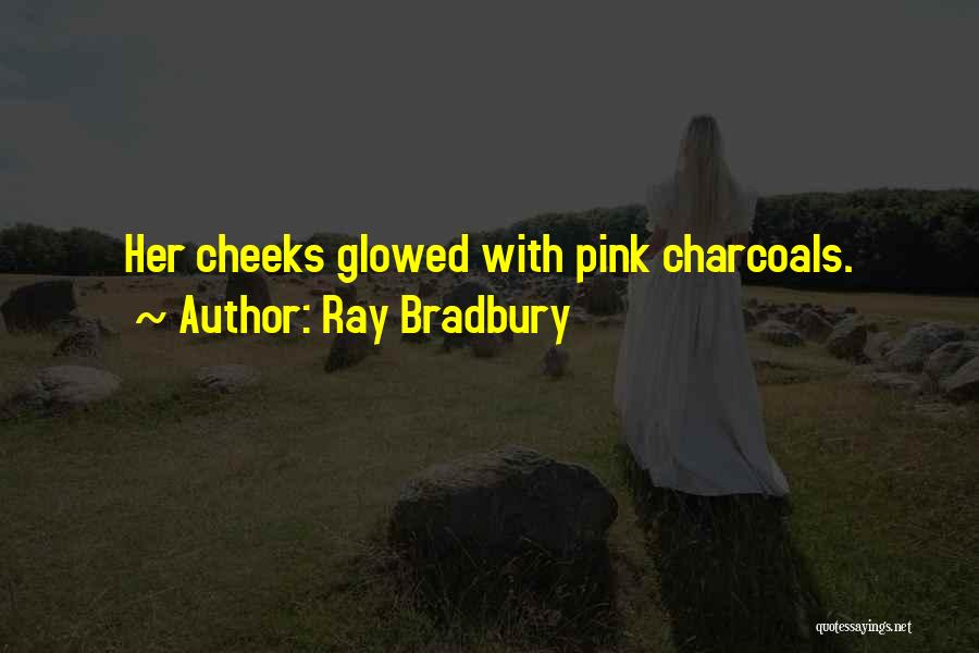 Blushing Cheeks Quotes By Ray Bradbury