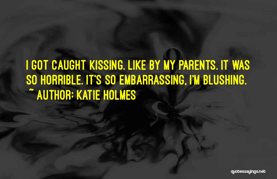Blushing Like Quotes By Katie Holmes