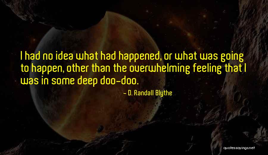 Blythe Quotes By D. Randall Blythe Blythe Quotes By D. Randall Blythe