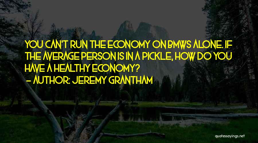 Bmws Quotes By Jeremy Grantham