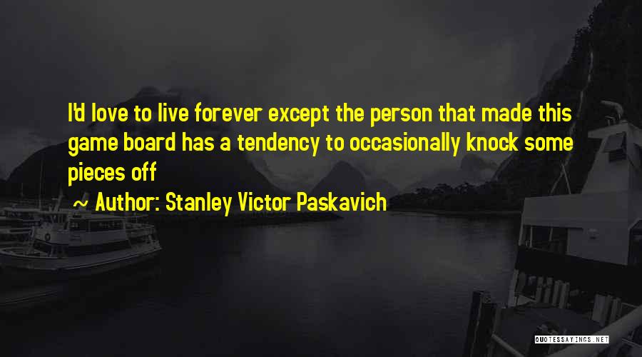 Board Game Love Quotes By Stanley Victor Paskavich