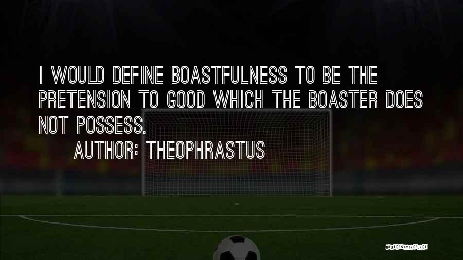 Boasters Quotes By Theophrastus
