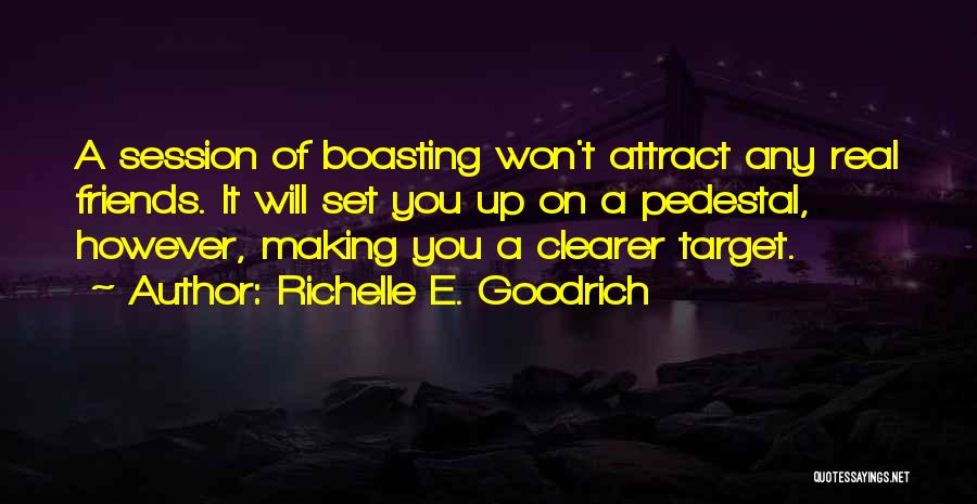 Boasting Friends Quotes By Richelle E. Goodrich