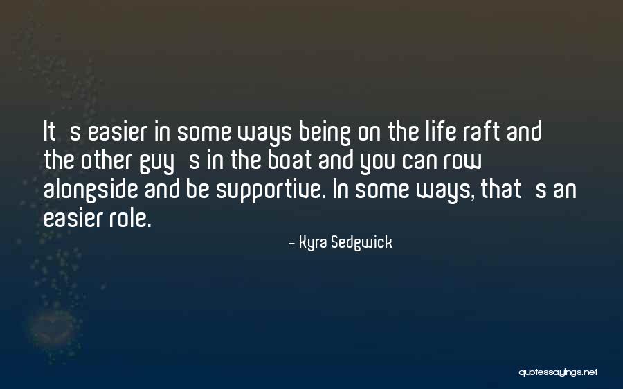 Boat And Life Quotes By Kyra Sedgwick Boat And Life Quotes By Kyra Sedgwick