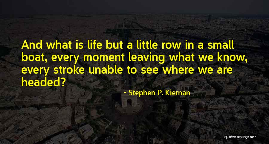 Boat And Life Quotes By Stephen P. Kiernan Boat And Life Quotes By Stephen P. Kiernan