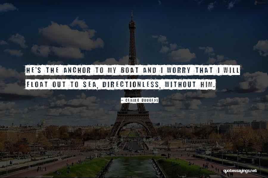 Boat And Sea Quotes By Claire Douglas Boat And Sea Quotes By Claire Douglas