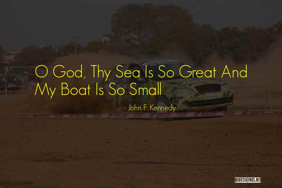 Boat And Sea Quotes By John F. Kennedy Boat And Sea Quotes By John F. Kennedy