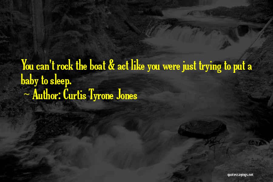 Boat Inspirational Quotes By Curtis Tyrone Jones