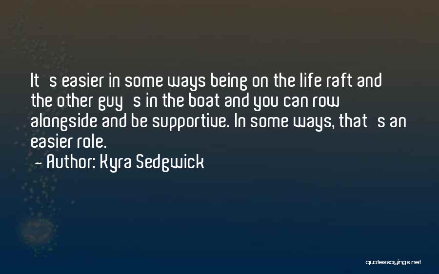 Boat Life Quotes By Kyra Sedgwick