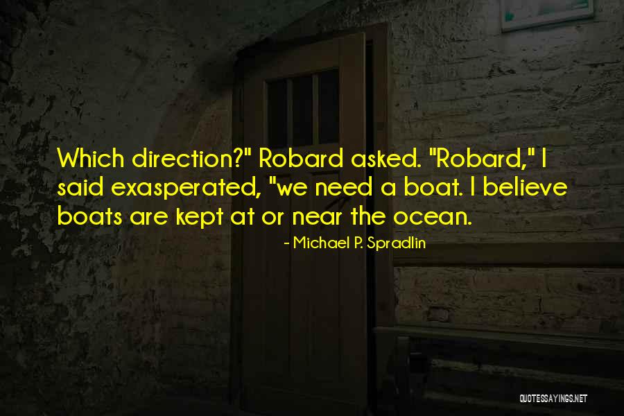 Boat Ocean Quotes By Michael P. Spradlin Boat Ocean Quotes By Michael P. Spradlin